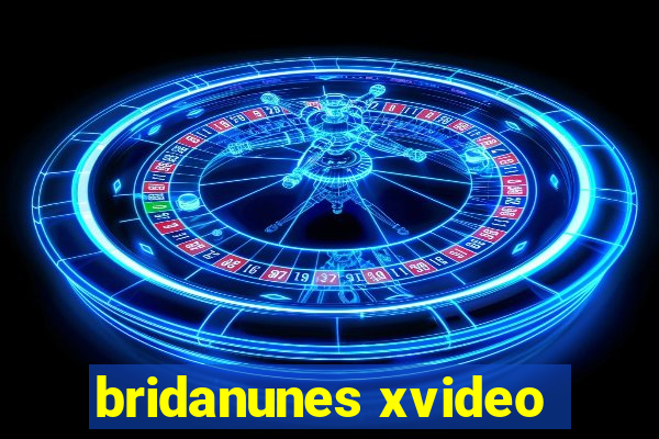 bridanunes xvideo